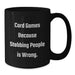 Funny Card Games Gifts for Graduation from Friends, Card Games Enthusiasts and Unique Black Coffee Mug, Card Games Because Stabbing People Is Wrong. - Additional