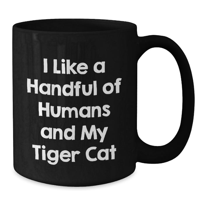 Funny Tiger Cat Quotes Black Coffee Mug Gifts for Friends and Family from Men - I Like A Handful Of Humans And My Tiger Cat - Additional