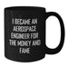 Aerospace Engineer Gifts for Men, Black Coffee Mug, Funny Quote - 'I Became An Aerospace Engineer For The Money And Fame' - Gifts from Friends to Aerospace Engineer - Additional
