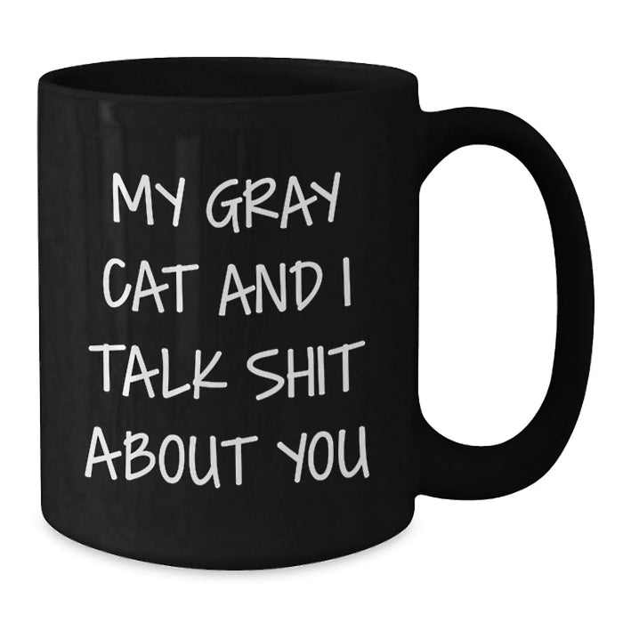 Funny Gray Cat Gifts for Men, Women, Friends - My Gray Cat And I Talk Shit About You Black Coffee Mug, Birthday Unique Gifts from Friends to Family - Additional