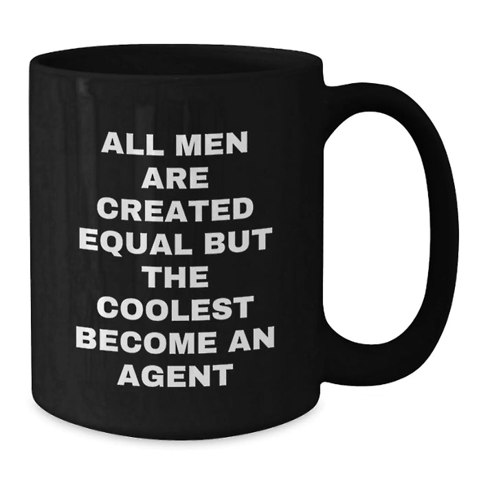 Funny Agent Gifts from Men - All Men Are Created Equal But The Coolest Become An Agent Black Coffee Mugs for Birthday - Additional