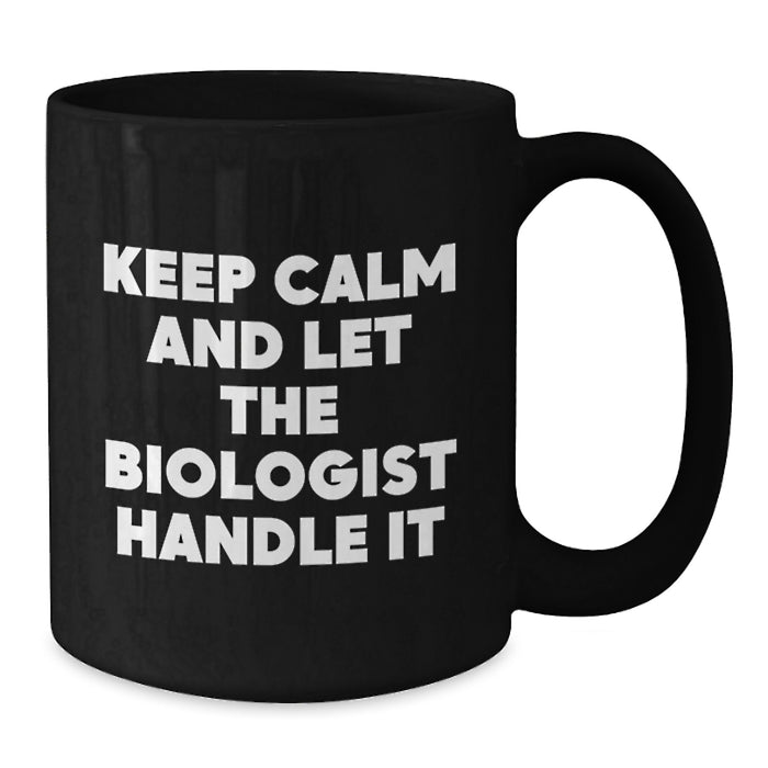 Funny Biologist Gifts for Him - Keep Calm and Let the Biologist Handle It Black Coffee Mug, Graduation Unique Gifts for Biologist from Family - Additional