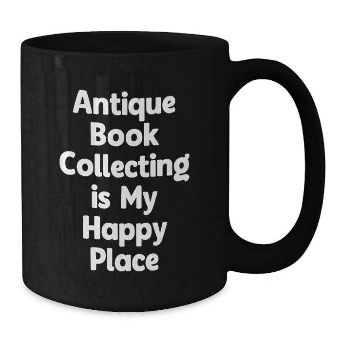Funny Antique Book Collecting Gifts for Men Women Friends Coworkers Family from Men Women Friends Coworkers Family - Black Coffee Mug with 'Antique Book Collecting Is My Happy Place' - Additional