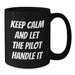 Funny Pilot Graduation Gift from Friends, Black Coffee Mug for Pilot Lovers, 'Keep Calm And Let The Pilot Handle It' - 11oz or 15oz - Additional