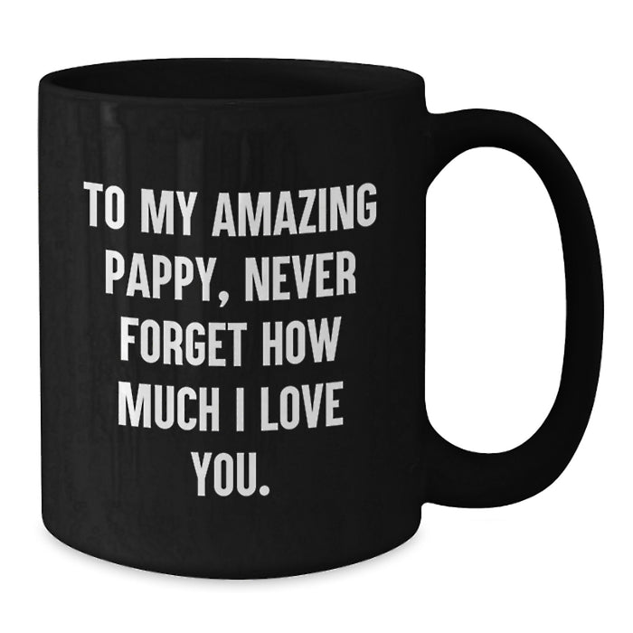 Funny Pappy Gifts for Him, Best Black Coffee Mug Quote - To My Amazing Pappy, Never Forget How Much I Love You. Gifts from Men, Family, Friends, Coworkers - Additional