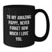Funny Pappy Gifts for Him, Best Black Coffee Mug Quote - To My Amazing Pappy, Never Forget How Much I Love You. Gifts from Men, Family, Friends, Coworkers - Additional