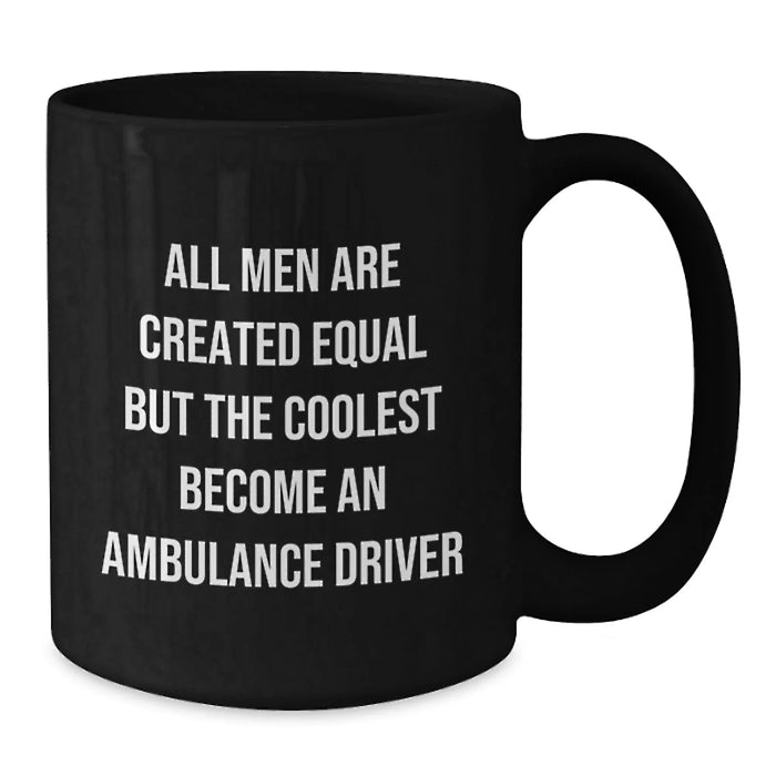 Funny Ambulance Driver Gifts for Men, Unique Valentine's Black Coffee Mug with Quote 'All Men Are Created Equal But The Coolest Become An Ambulance Driver' - Additional