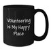 Volunteering Enthusiasts Gifts, Funny Quote Black Coffee Mug for Birthday, Funny Gifts from Family to Friends - Additional