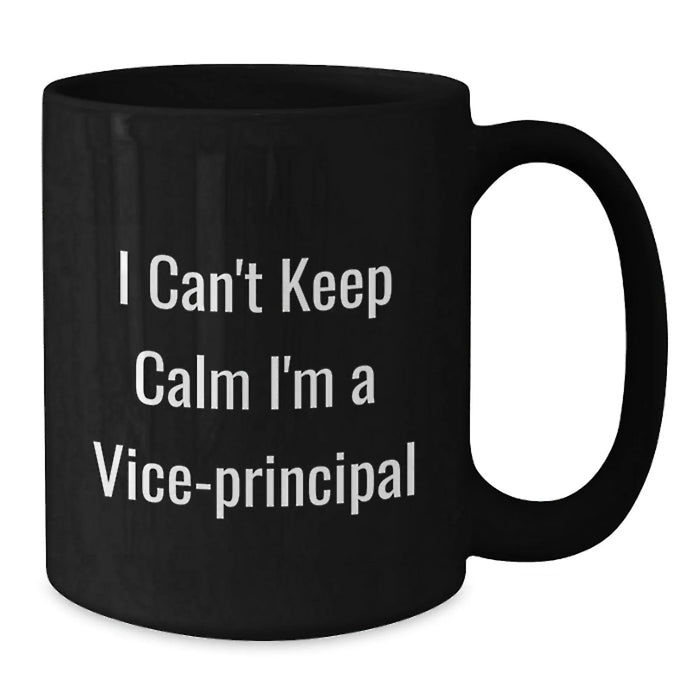 Funny Vice-principal Gifts from Coworkers - I Can't Keep Calm I'm A Vice-principal Quote Black Coffee Mug for Vice-principal Birthday Unique Gifts - Additional