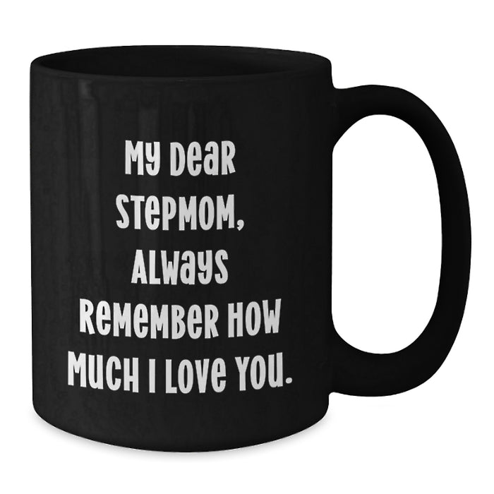 Funny Stepmom Gifts from Men to Stepmom on Graduation - Black Ceramic Coffee Mug, 'My Dear Stepmom Always Remember How Much I Love You' - Additional