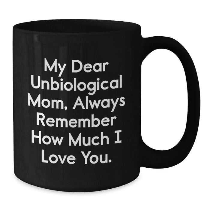 Funny Unbiological Mom Gifts from Family, Always Remember, Unique Black Coffee Mugs for Unbiological Mom, Christmas Unique Gifts - Additional