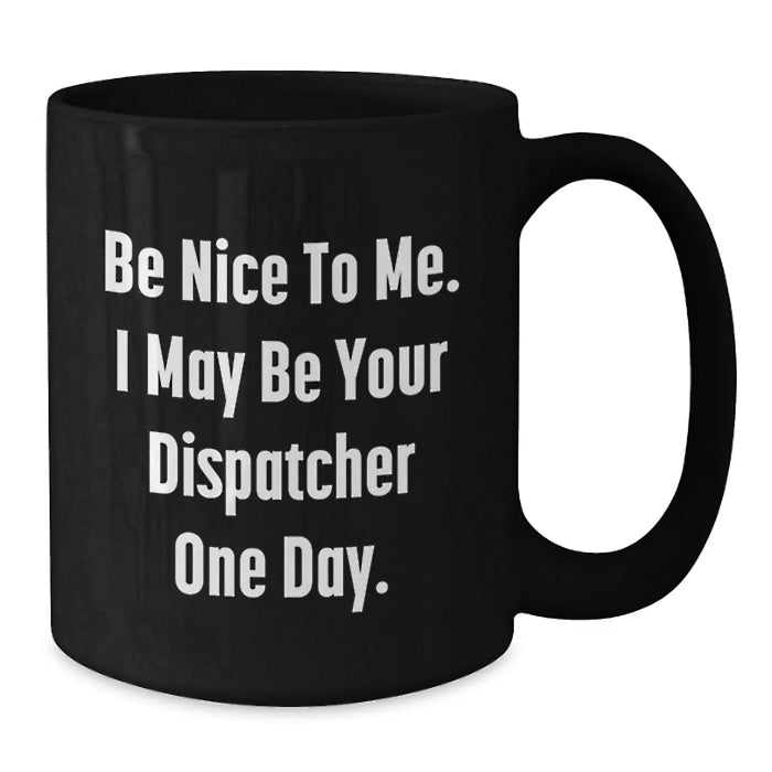 Dispatcher Gifts for Him Funny Black Coffee Mug Be Nice To Me One Day Birthday Unique - Additional
