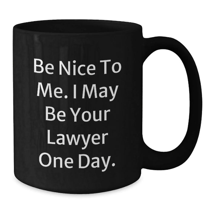 Funny Lawyer Coffee Mug Gifts for Him, Birthday Unique Presents from Friends, Black Ceramic Mug with Quote 'Be Nice To Me I May Be Your Lawyer One Day' - Additional