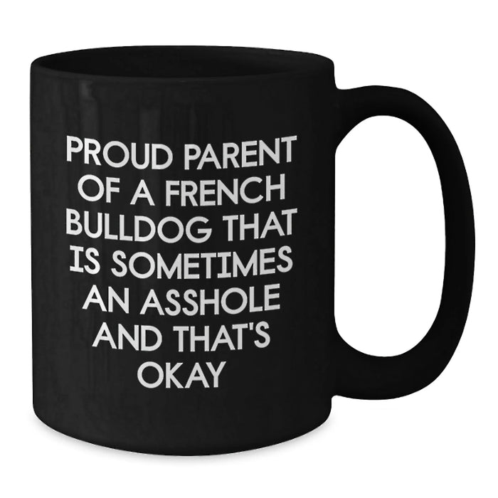 French Bulldog Gifts Funny Quote Black Coffee Mug for French Bulldog Lover Friends Family - Proud Parent Gifts from Men Women - Additional