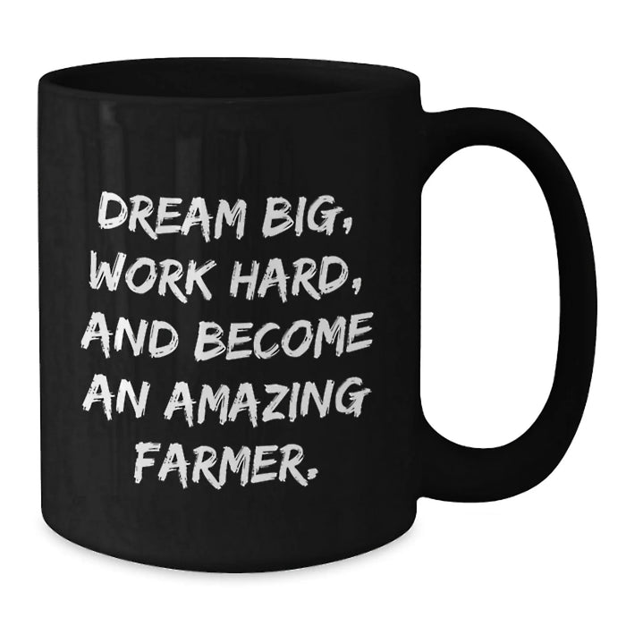 Funny Farmer Birthday Unique Gifts, Black Coffee Mug for Him, Gifts from Friends to Amazing Farmer, 'Dream Big, Work Hard...' - Additional