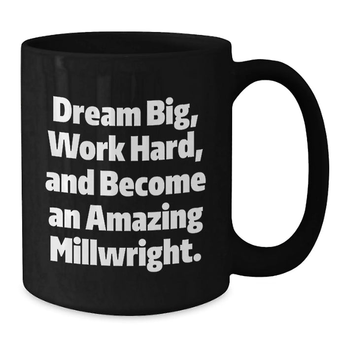 Funny Millwright Gifts, Inspirational Black Coffee Mug, Gifts from Men to Millwrights on Birthday Unique Gifts - Additional