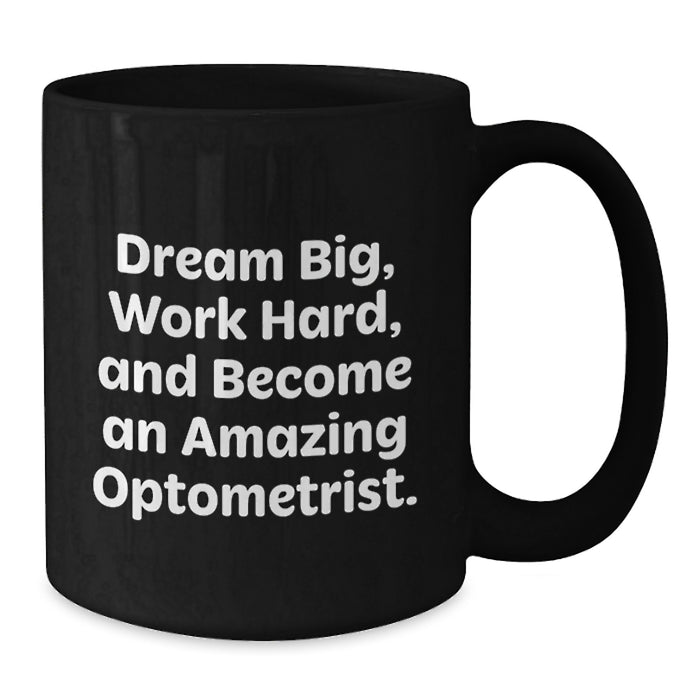 Encouraging Optometrist Gifts from Family and Friends for Graduation Unique Mugs with Dream Big Quote, Black Coffee Mug for Optometrist Men and Women - Additional