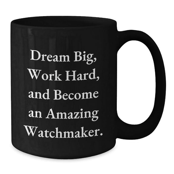 Encouraging Watchmaker Gifts from Friends - Christmas Unique Mug with Dream Big Quote - Black Coffee Mug for Watchmaker Enthusiast Gift - Additional