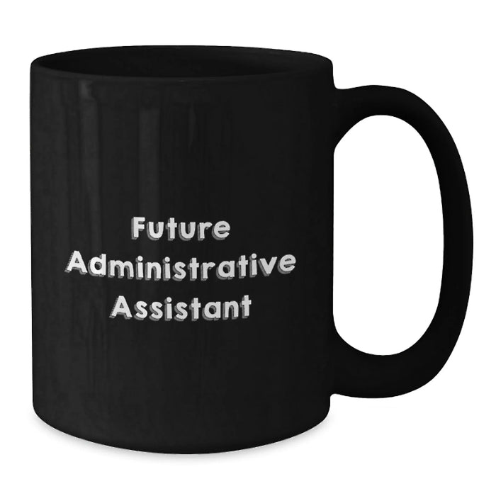 Funny Quote for Future Administrative Assistant Christmas Unique Gifts from Coworkers or Friends Black Coffee Mug - Additional