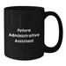 Funny Quote for Future Administrative Assistant Christmas Unique Gifts from Coworkers or Friends Black Coffee Mug - Additional