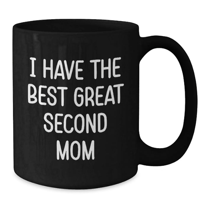 Funny Second Mom Gifts from Family for Christmas - I Have The Best Great Second Mom Quote on Black Coffee Mug - Additional