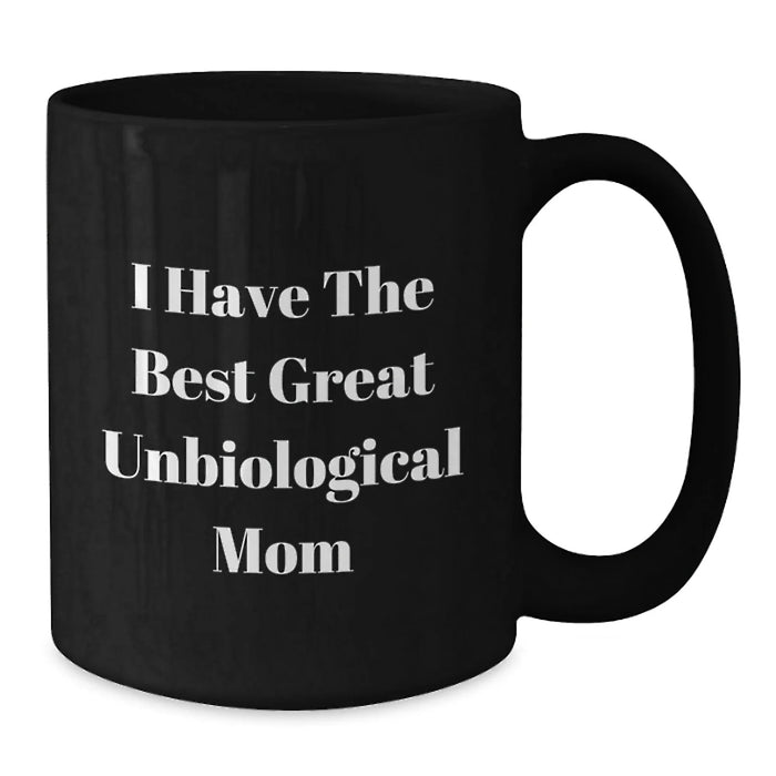 Funny Unbiological Mom Gifts from Men to Graduation Unique Gifts for Unbiological Mom, Black Coffee Mug with I Have The Best Great Unbiological Mom Quote, Microwave and Dishwasher Safe - Additional