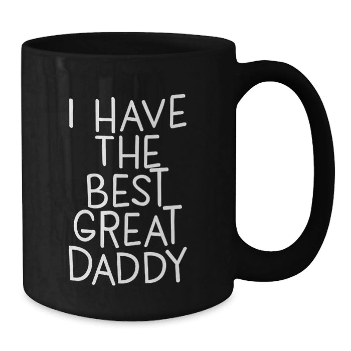 Funny Daddy Gifts from Men to Daddy - 'I Have The Best Great Daddy' Quote on Black Coffee Mug for Birthday Unique Gifts - Additional