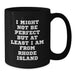 Funny Rhode Island Gifts from Friends to Family - I Might Not Be Perfect But At Least I Am From Rhode Island, 11oz or 15oz Black Coffee Mugs, Birthday Unique Gifts - Additional