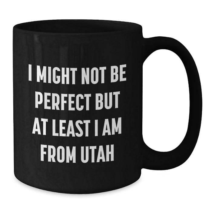 Utah Proud Gifts from Friends Black Coffee Mugs, Funny Quote 'I Might Not Be Perfect But At Least I Am From Utah' Gifts for Utah Residents, Birthday Unique Gifts from Men to Women - Additional