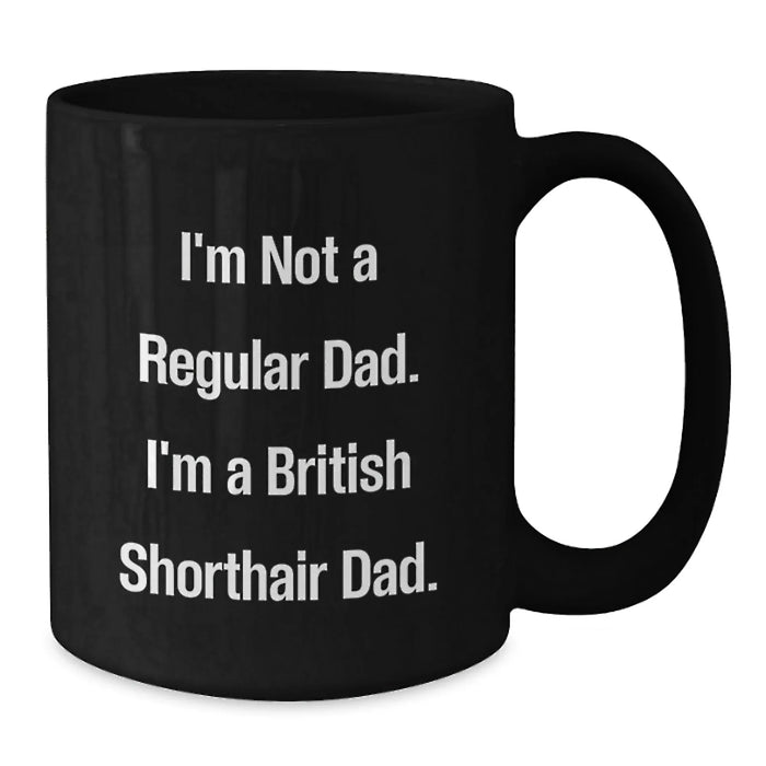 Funny British Shorthair Cat Gifts for Men, British Shorthair Cat Lovers, and Coffee Enthusiasts - Gifts from Dad - British Shorthair Cat Black Coffee Mug - Additional