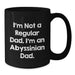 Funny Abyssinian Cat Gifts for Men - I'm Not A Regular Dad. I'm An Abyssinian Dad. Black Coffee Mug - Christmas Unique Gifts from Father to Son - Additional