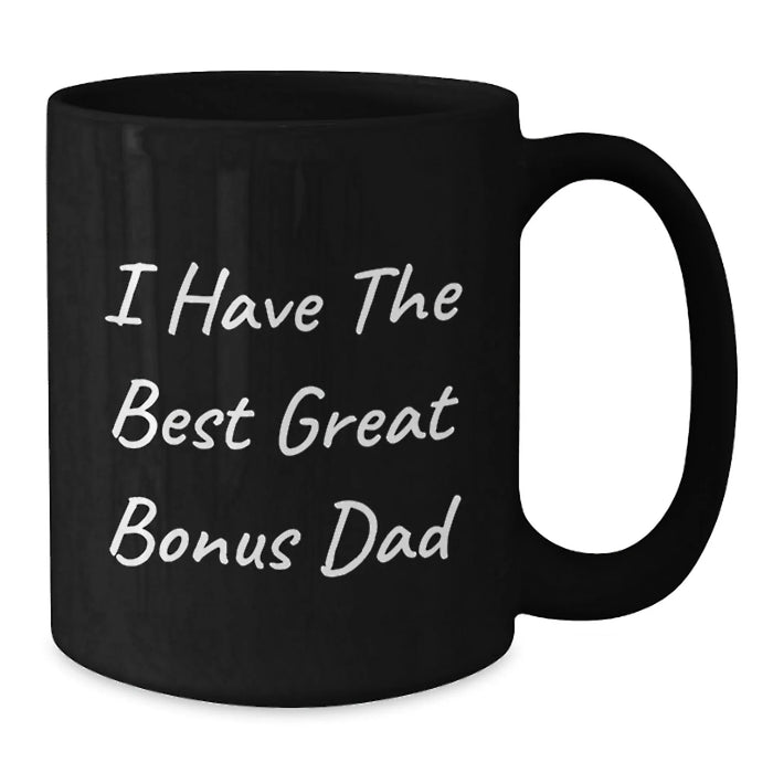 Funny Bonus Dad Gifts from Men, Black Coffee Mug I Have The Best Great Bonus Dad, Perfect for Christmas - Additional