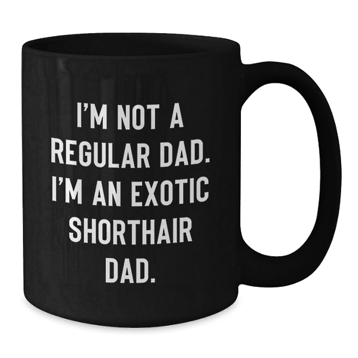 Funny Exotic Shorthair Cat Lover Gifts from Dad to Exotic Shorthair Cat, Black Coffee Mugs for Graduation, Unique Exotic Shorthair Cat Enthusiast Dad - Additional