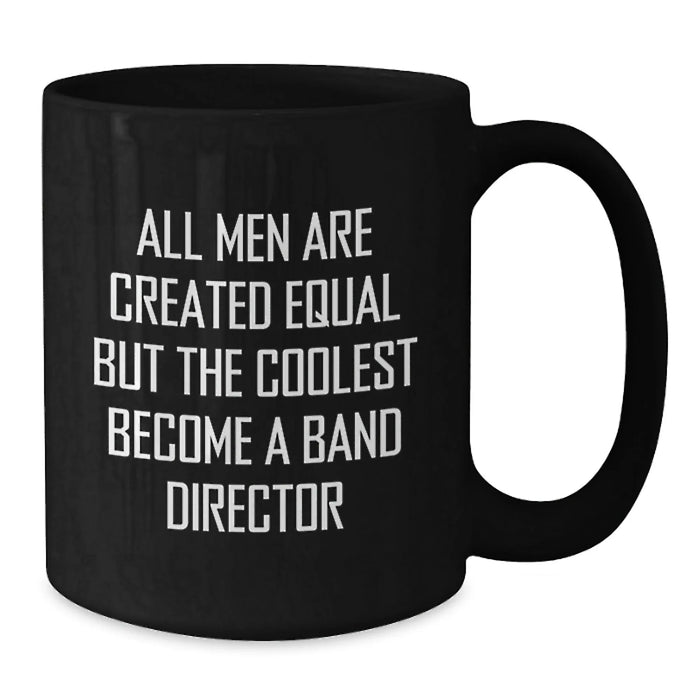 Funny Band Director Gifts from Men, Band Director Black Coffee Mug for Birthday, 'All Men Are Created Equal But The Coolest Become A Band Director' Quote - Additional