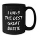 Funny Bestie Gifts for Him Her Friends Coworkers Family Graduation Unique Black Coffee Mug 'I Have The Best Great Bestie' - Additional