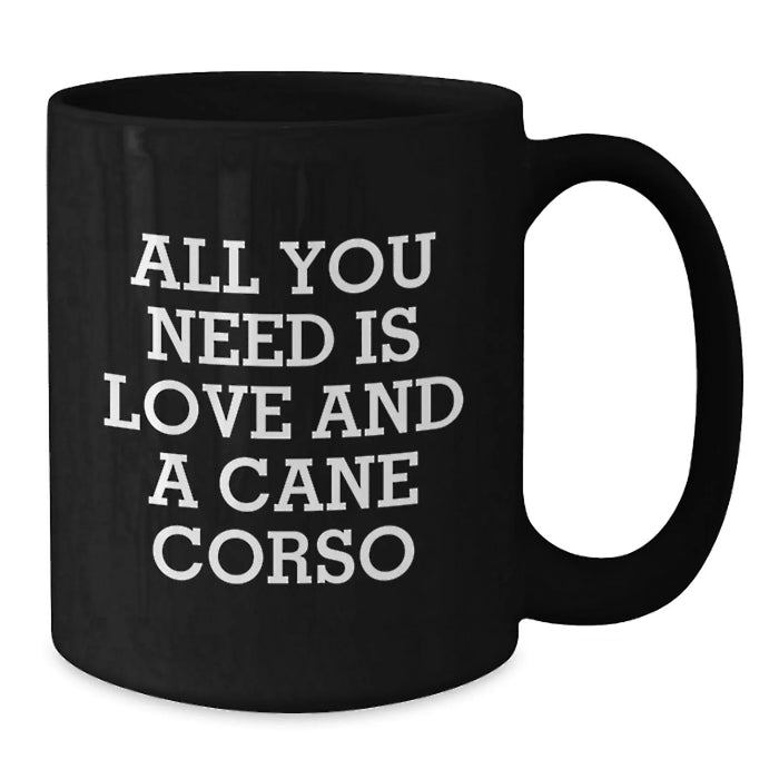 Funny Cane Corso Dog Lover Gifts from Men to Friends on Christmas Unique Mugs - Black Coffee Mug with Quote 'All You Need Is Love And A Cane Corso' - Additional