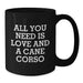 Funny Cane Corso Dog Lover Gifts from Men to Friends on Christmas Unique Mugs - Black Coffee Mug with Quote 'All You Need Is Love And A Cane Corso' - Additional