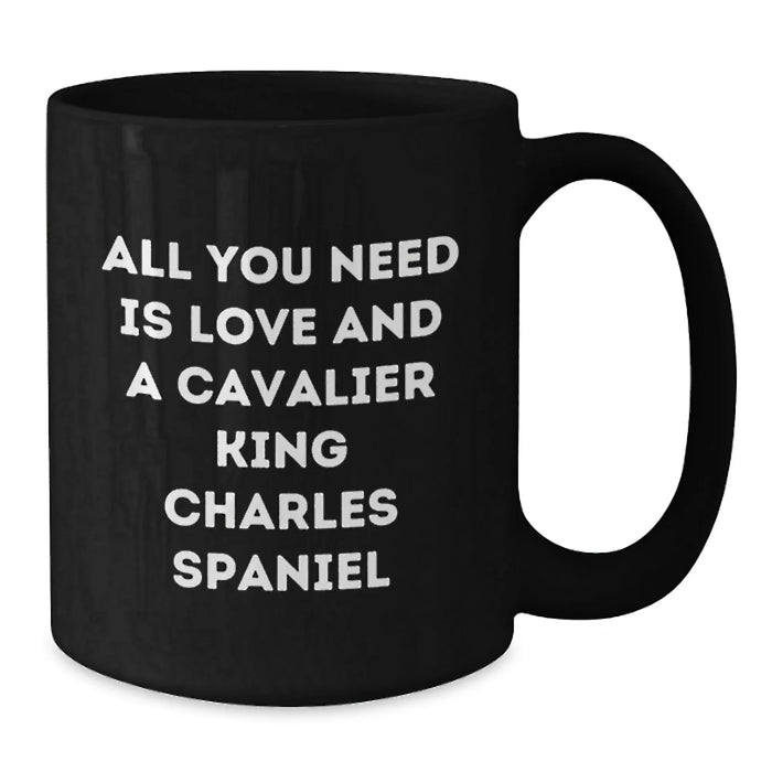 Funny Cavalier King Charles Spaniel Dog Gifts from Men for Women Friends and Family - Black Coffee Mug with All You Need Is Love And A Cavalier King Charles Spaniel Quote for Christmas Unique Gifts - Additional