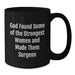 Funny Surgeon Gifts from Friends, Gifts for Surgeon Birthday, Black Coffee Mug 'God Found Some Of The Strongest Women And Made Them Surgeon' - Additional