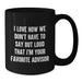 Funny Advisor Gifts, Black Coffee Mugs for Christmas, 'Don't Have To Say Out Loud I'm Your Favorite' from Friends - Additional
