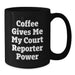 Court Reporter Gifts Ideas - Funny Coffee Mug for Birthday - Coffee Gives Me My Court Reporter Power Gifts from Friends to Family - Additional