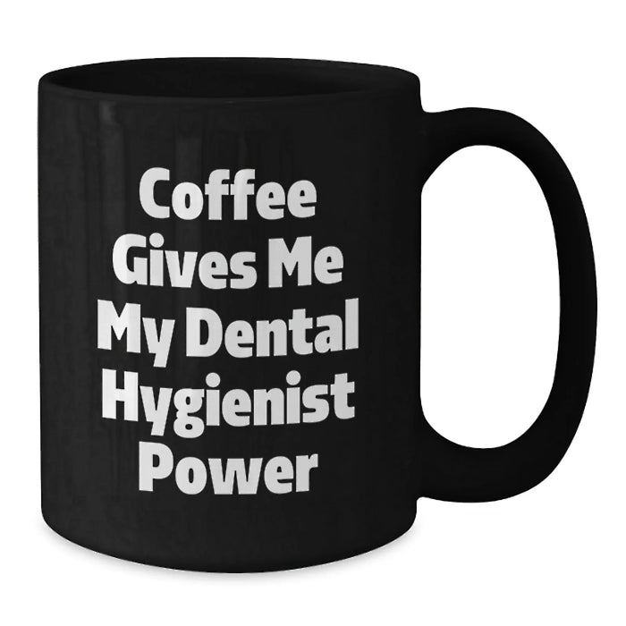 Funny Dental Hygienist Birthday Unique Gifts from Friends to Family Black Coffee Mug - Coffee Gives Me My Power - Additional