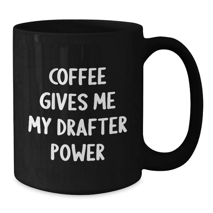 Funny Drafter Gifts for Birthday - Black Coffee Mug with 'Coffee Gives Me My Drafter Power' Quote, Gifts from Friends - Additional