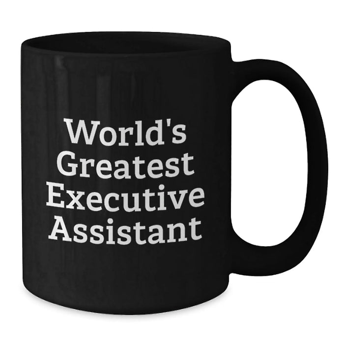 Funny World's Greatest Executive Assistant Gifts from Friends for Birthday Unique Coffee Mug, Black Ceramic Mug for Executive Assistant, 11oz or 15oz, Microwave and Dishwasher Safe - Additional