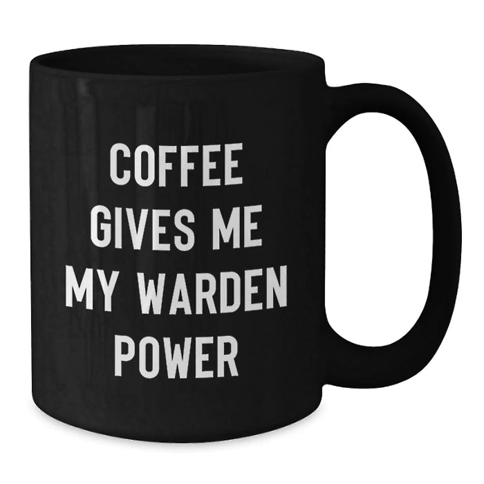 Funny Warden Christmas Unique Gifts from Friends and Family - Black Coffee Mug, Coffee Gives Me My Warden Power, Warden Lovers Mug, 11oz or 15oz, Microwave and Dishwasher Safe - Additional