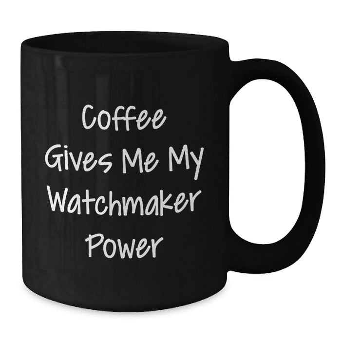 Funny Watchmaker Gifts from Friends, Black Coffee Mug for Watchmaker, Inspirational Mugs for Christmas Morning - Additional