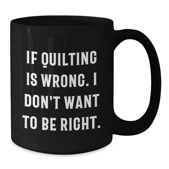 Funny Quilting Gifts for Quilting Lovers, Black Coffee Mug, Gifts from Friends or Family on Birthday Unique Gifts - Additional