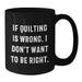 Funny Quilting Gifts for Quilting Lovers, Black Coffee Mug, Gifts from Friends or Family on Birthday Unique Gifts - Additional