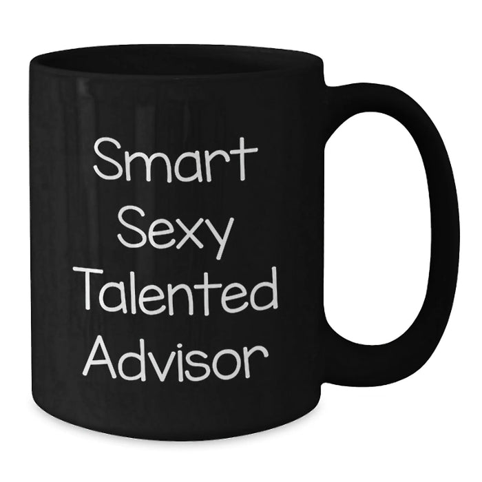 Funny and Encouraging Gifts from Friends for Smart Talented Advisors Birthday Unique Black Coffee Mugs, 11oz or 15oz, 'You're a Smart Sexy Talented Advisor' - Additional