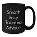 Funny and Encouraging Gifts from Friends for Smart Talented Advisors Birthday Unique Black Coffee Mugs, 11oz or 15oz, 'You're a Smart Sexy Talented Advisor' - Additional